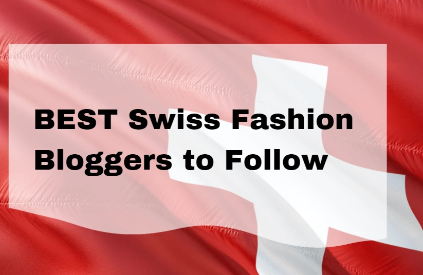 13 BEST Swiss Fashion Bloggers to Follow in 2024