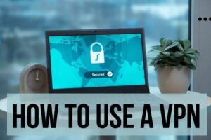How To Use a VPN: A Simple Step-by-Step Guide