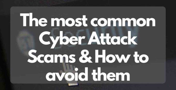 The most common Cyber Attack Scams and How to avoid them